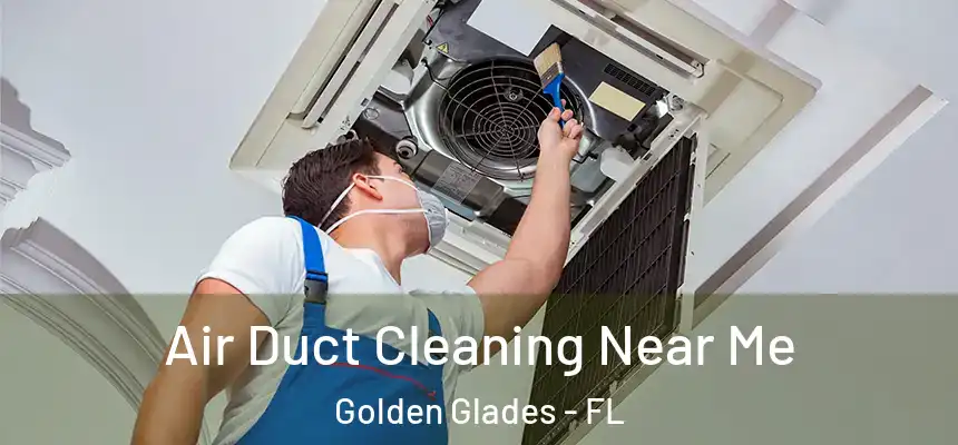 Air Duct Cleaning Near Me Golden Glades - FL
