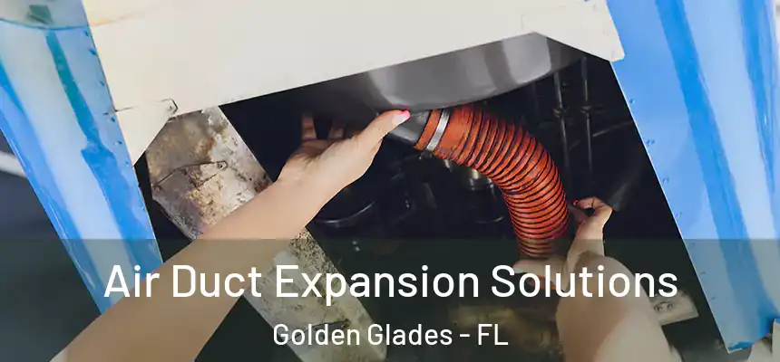  Air Duct Expansion Solutions Golden Glades - FL