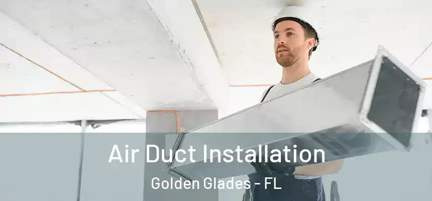 Air Duct Installation Golden Glades - FL