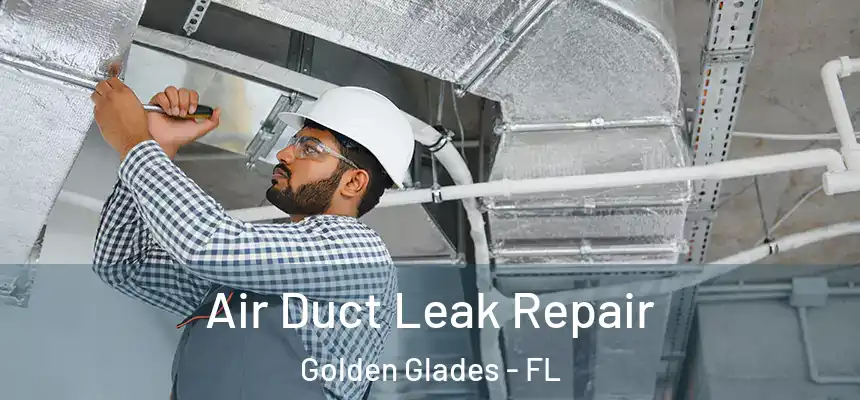 Air Duct Leak Repair Golden Glades - FL