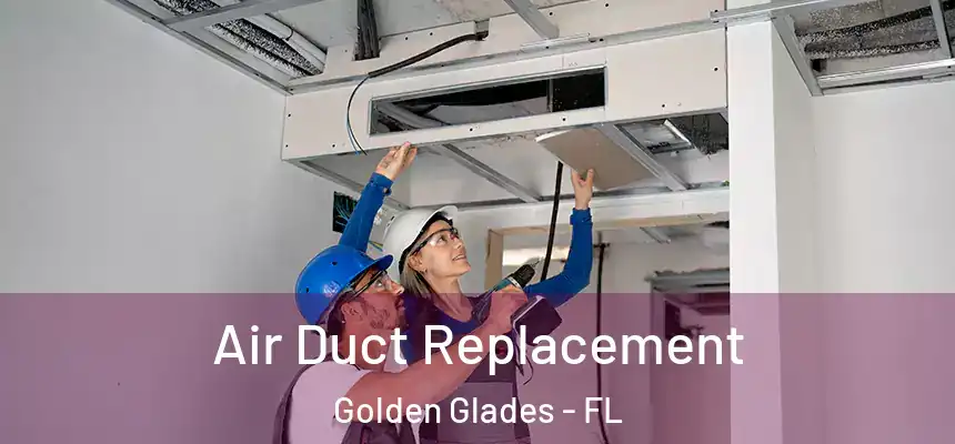  Air Duct Replacement Golden Glades - FL