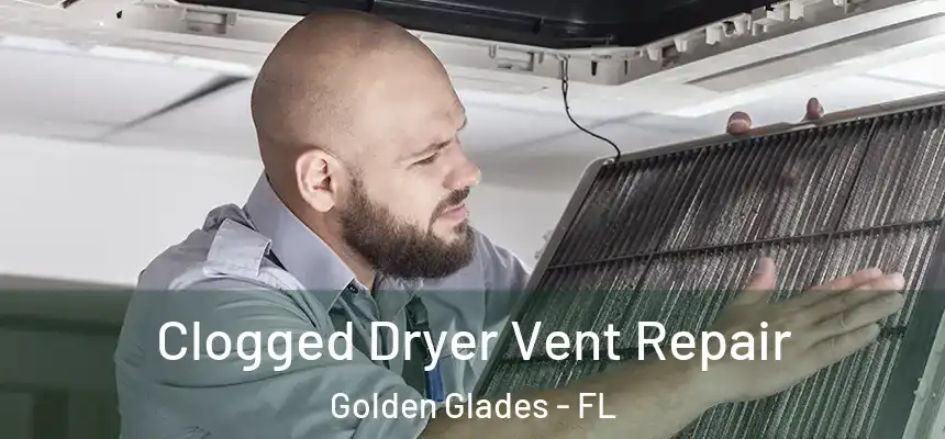  Clogged Dryer Vent Repair Golden Glades - FL