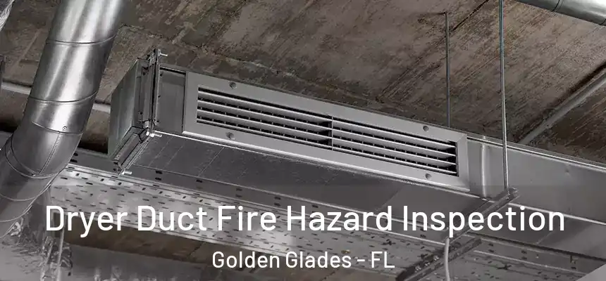 Dryer Duct Fire Hazard Inspection Golden Glades - FL