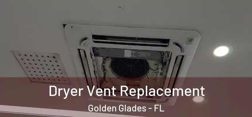 Dryer Vent Replacement Golden Glades - FL