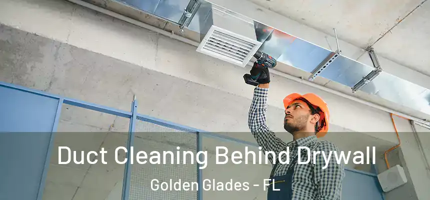 Duct Cleaning Behind Drywall Golden Glades - FL