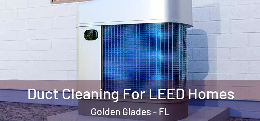Duct Cleaning For LEED Homes Golden Glades - FL