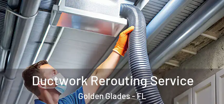 Ductwork Rerouting Service Golden Glades - FL