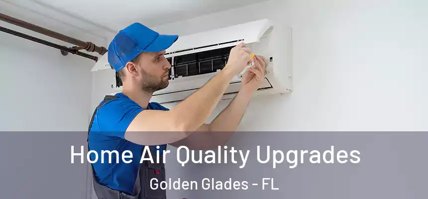 Home Air Quality Upgrades Golden Glades - FL