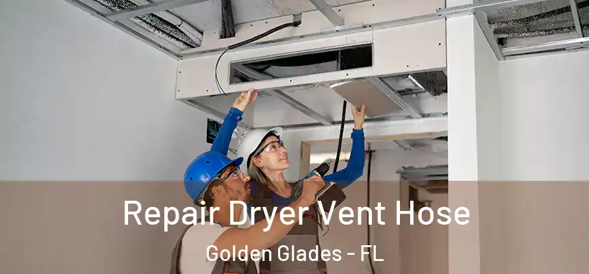 Repair Dryer Vent Hose Golden Glades - FL