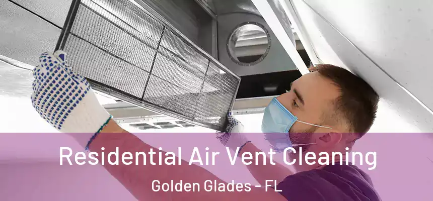 Residential Air Vent Cleaning Golden Glades - FL