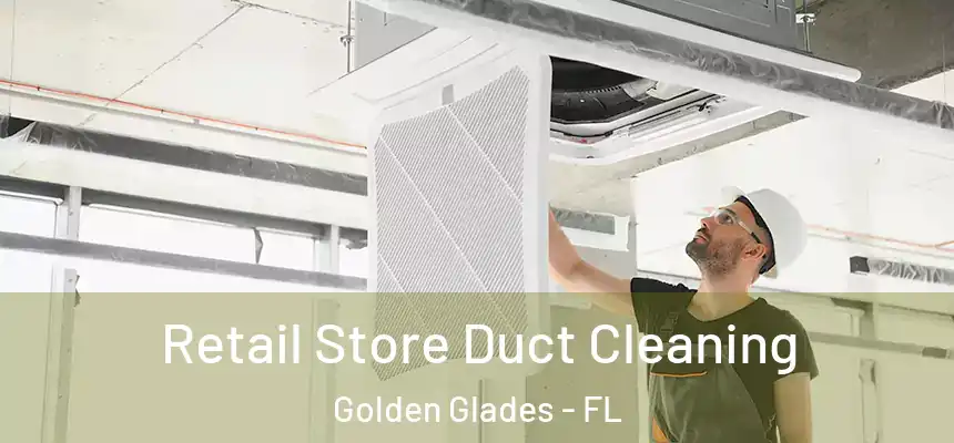  Retail Store Duct Cleaning Golden Glades - FL