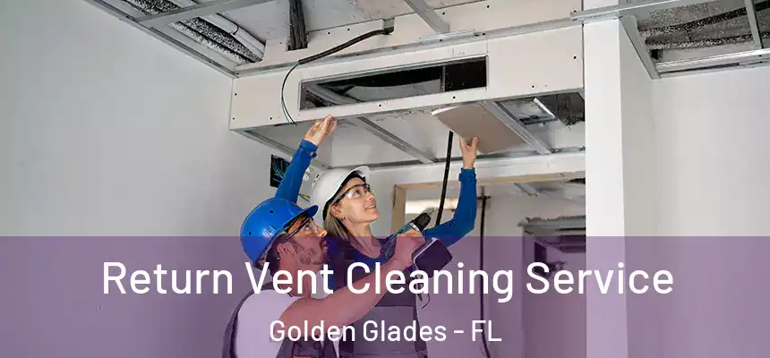 Return Vent Cleaning Service Golden Glades - FL