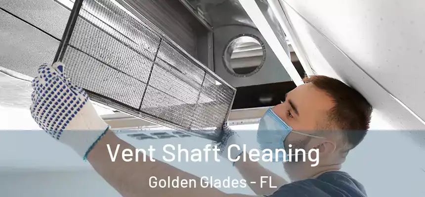  Vent Shaft Cleaning Golden Glades - FL